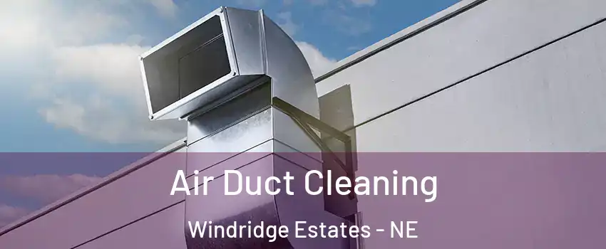 Air Duct Cleaning Windridge Estates - NE