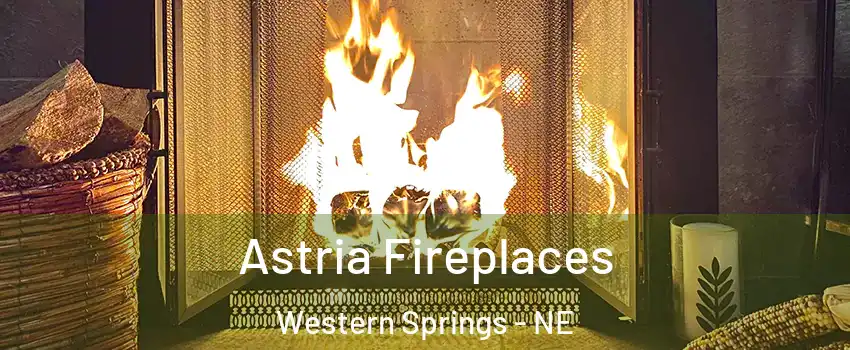 Astria Fireplaces Western Springs - NE