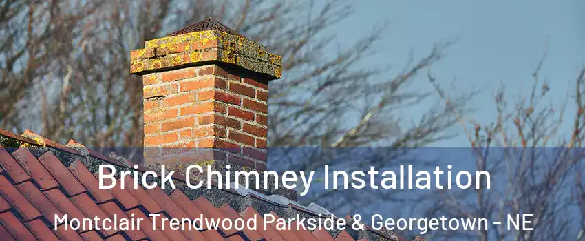 Brick Chimney Installation Montclair Trendwood Parkside & Georgetown - NE