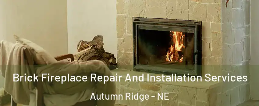 Brick Fireplace Repair And Installation Services Autumn Ridge - NE