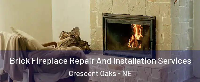 Brick Fireplace Repair And Installation Services Crescent Oaks - NE