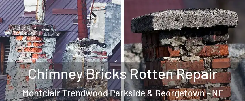 Chimney Bricks Rotten Repair Montclair Trendwood Parkside & Georgetown - NE