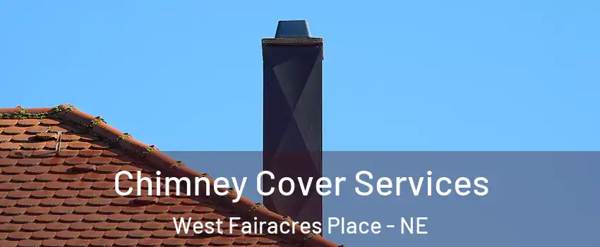 Chimney Cover Services West Fairacres Place - NE