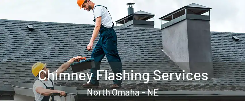 Chimney Flashing Services North Omaha - NE