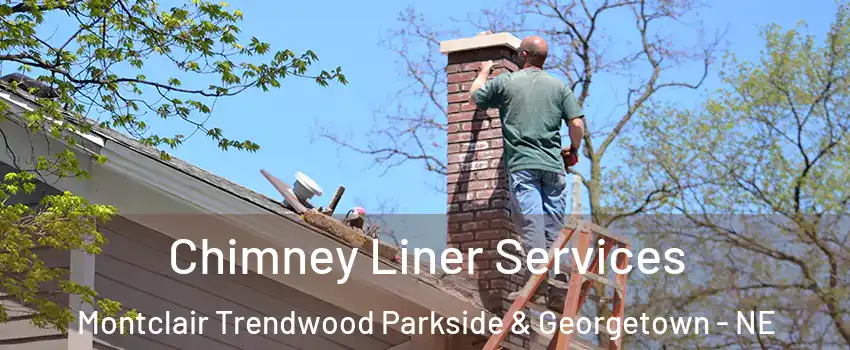 Chimney Liner Services Montclair Trendwood Parkside & Georgetown - NE