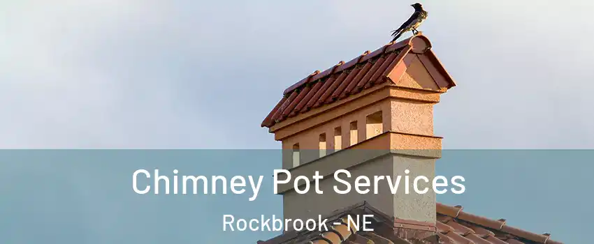 Chimney Pot Services Rockbrook - NE