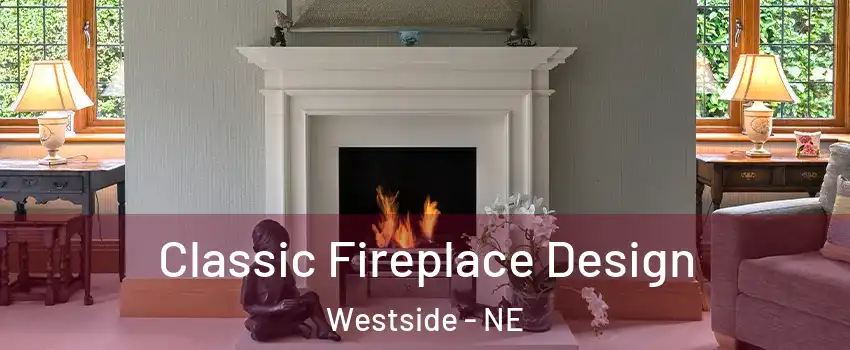 Classic Fireplace Design Westside - NE