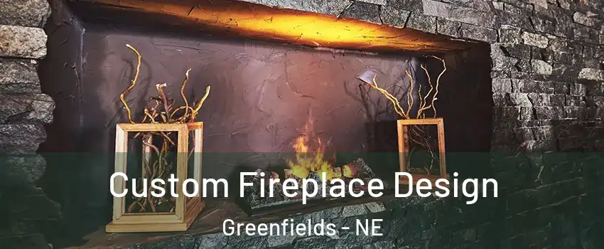 Custom Fireplace Design Greenfields - NE