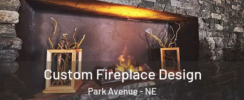 Custom Fireplace Design Park Avenue - NE