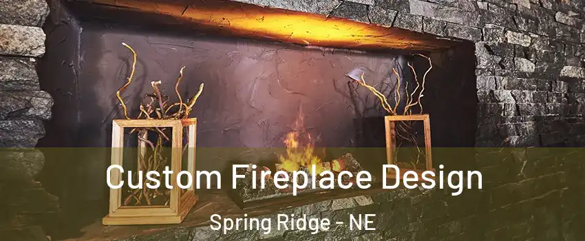 Custom Fireplace Design Spring Ridge - NE