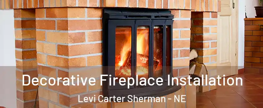 Decorative Fireplace Installation Levi Carter Sherman - NE