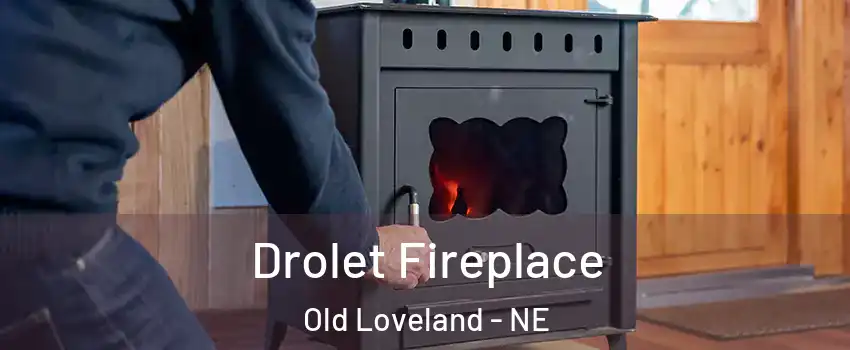 Drolet Fireplace Old Loveland - NE