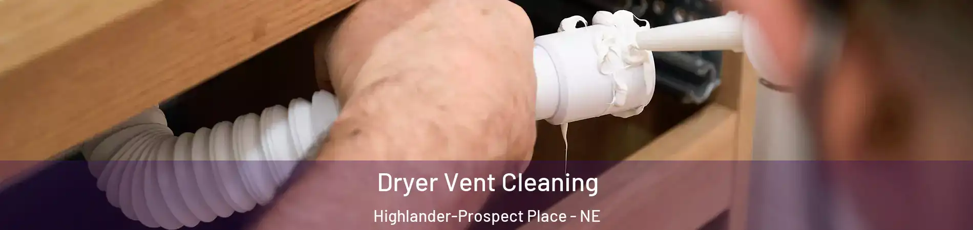 Dryer Vent Cleaning Highlander-Prospect Place - NE