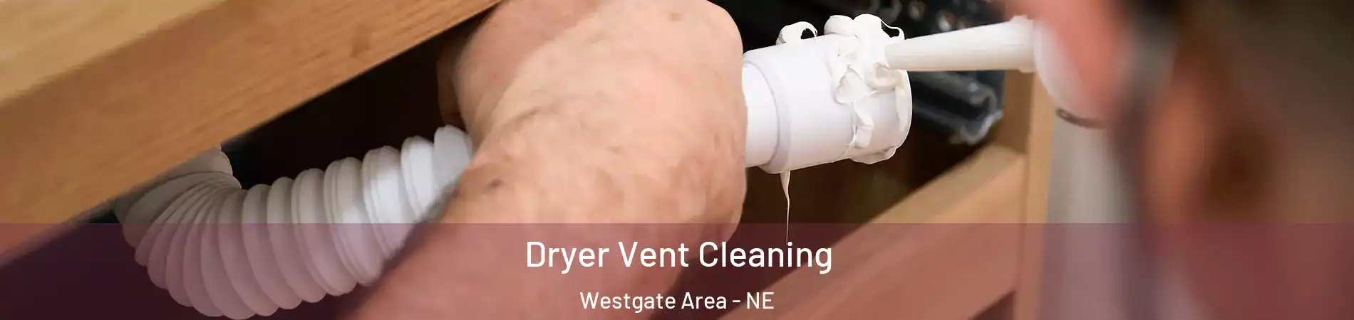 Dryer Vent Cleaning Westgate Area - NE