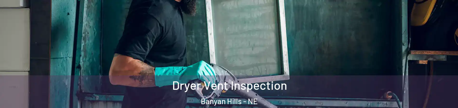 Dryer Vent Inspection Banyan Hills - NE