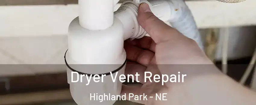 Dryer Vent Repair Highland Park - NE