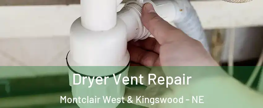 Dryer Vent Repair Montclair West & Kingswood - NE