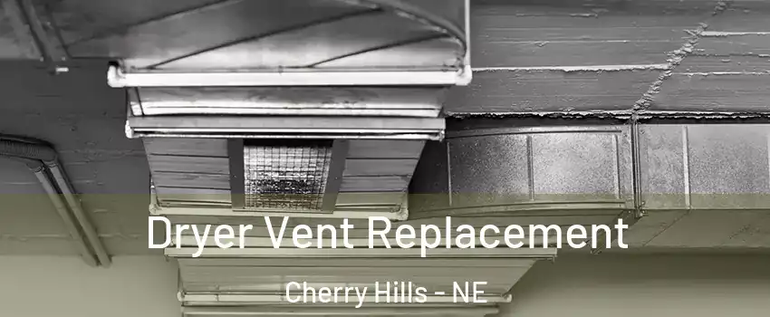 Dryer Vent Replacement Cherry Hills - NE