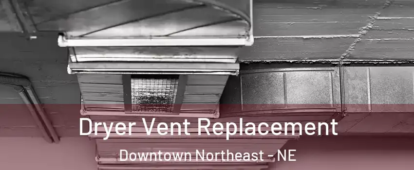 Dryer Vent Replacement Downtown Northeast - NE