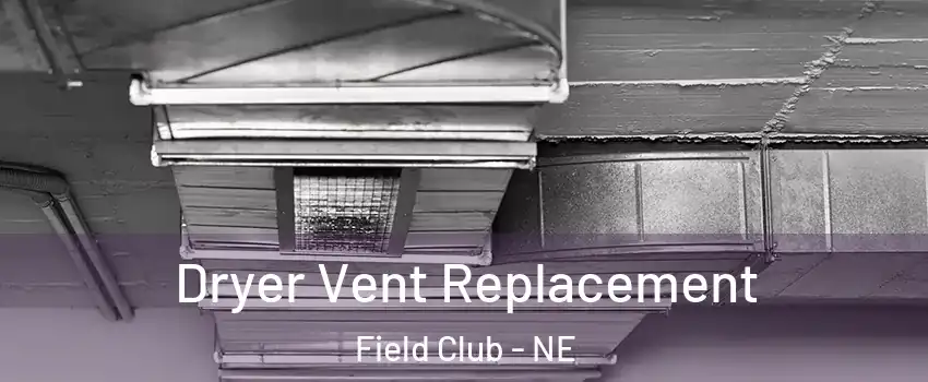 Dryer Vent Replacement Field Club - NE