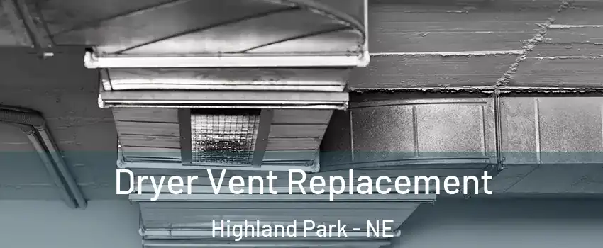 Dryer Vent Replacement Highland Park - NE