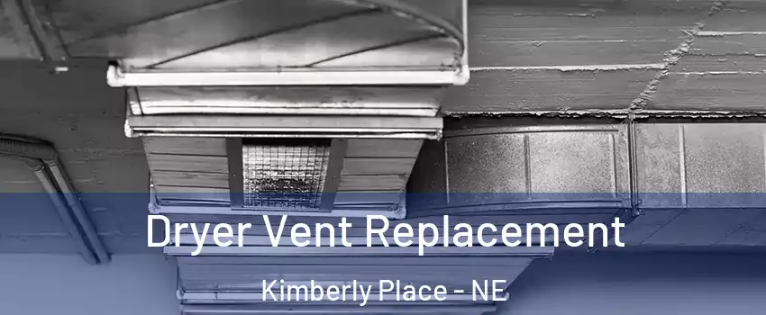 Dryer Vent Replacement Kimberly Place - NE