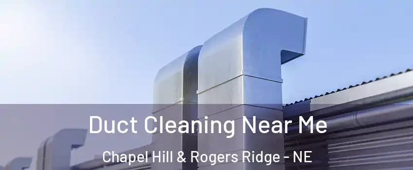 Duct Cleaning Near Me Chapel Hill & Rogers Ridge - NE