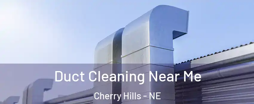 Duct Cleaning Near Me Cherry Hills - NE