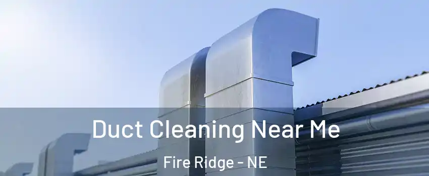 Duct Cleaning Near Me Fire Ridge - NE