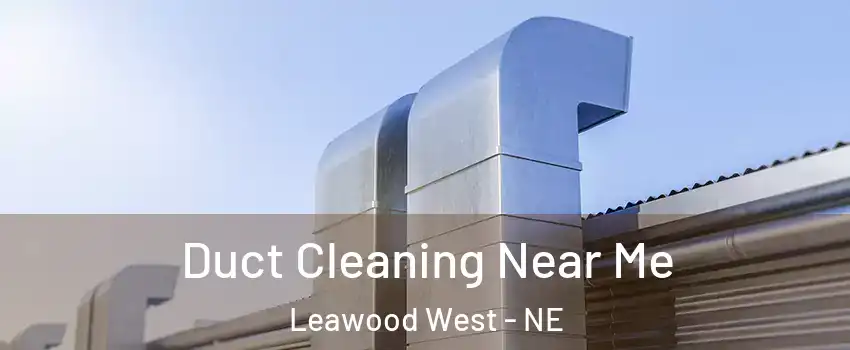 Duct Cleaning Near Me Leawood West - NE