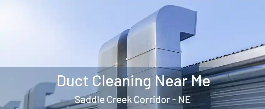 Duct Cleaning Near Me Saddle Creek Corridor - NE