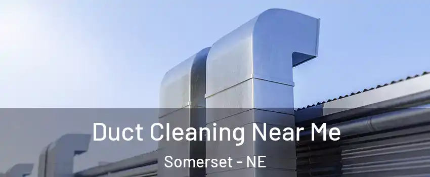 Duct Cleaning Near Me Somerset - NE