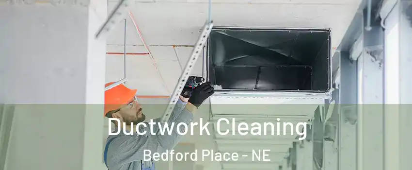 Ductwork Cleaning Bedford Place - NE