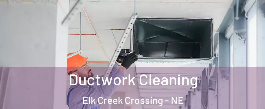 Ductwork Cleaning Elk Creek Crossing - NE