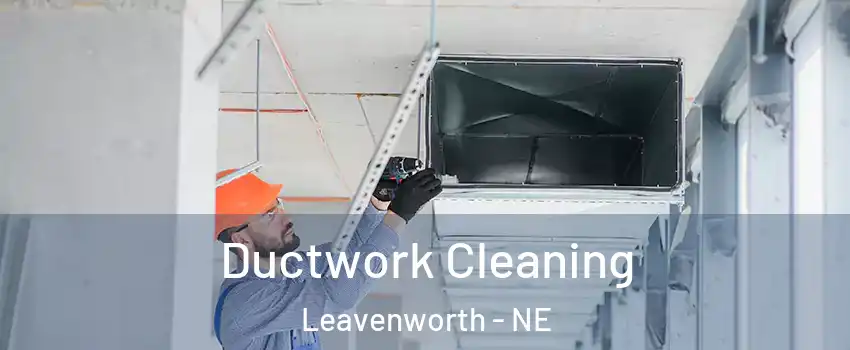 Ductwork Cleaning Leavenworth - NE