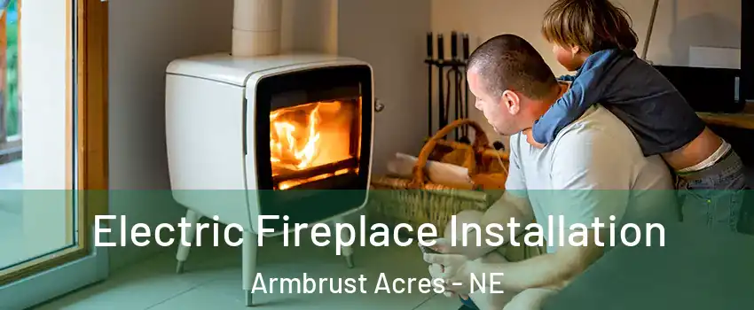 Electric Fireplace Installation Armbrust Acres - NE