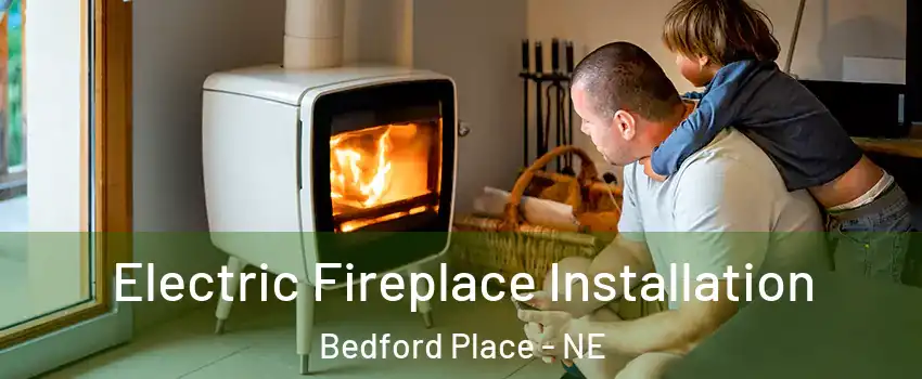 Electric Fireplace Installation Bedford Place - NE