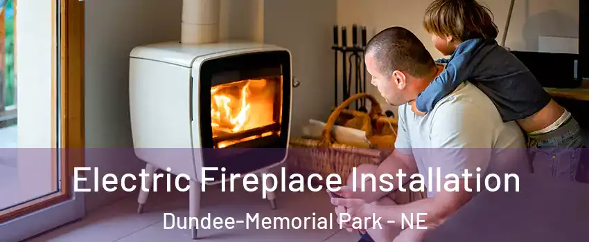 Electric Fireplace Installation Dundee-Memorial Park - NE