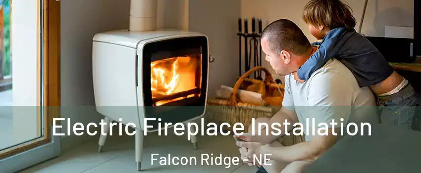 Electric Fireplace Installation Falcon Ridge - NE