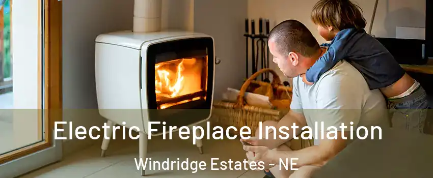 Electric Fireplace Installation Windridge Estates - NE