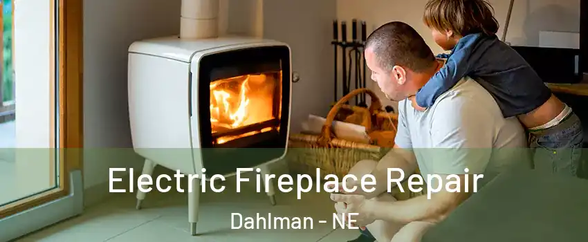 Electric Fireplace Repair Dahlman - NE