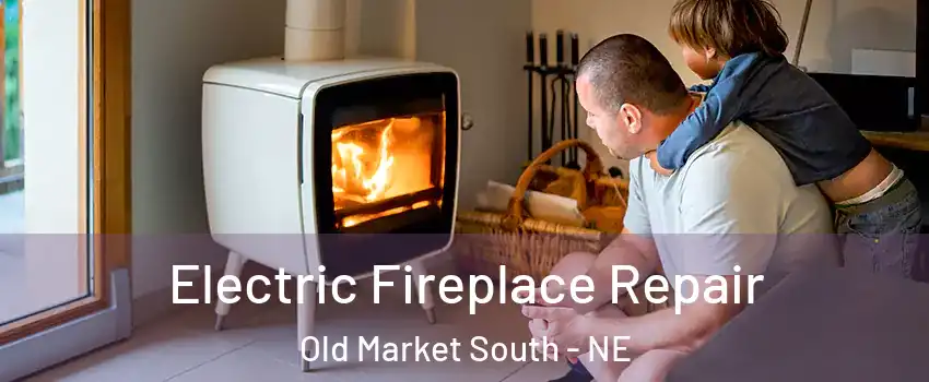 Electric Fireplace Repair Old Market South - NE