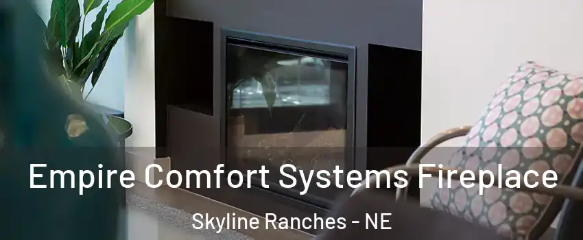 Empire Comfort Systems Fireplace Skyline Ranches - NE