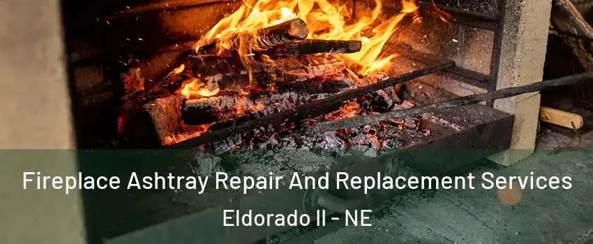 Fireplace Ashtray Repair And Replacement Services Eldorado II - NE