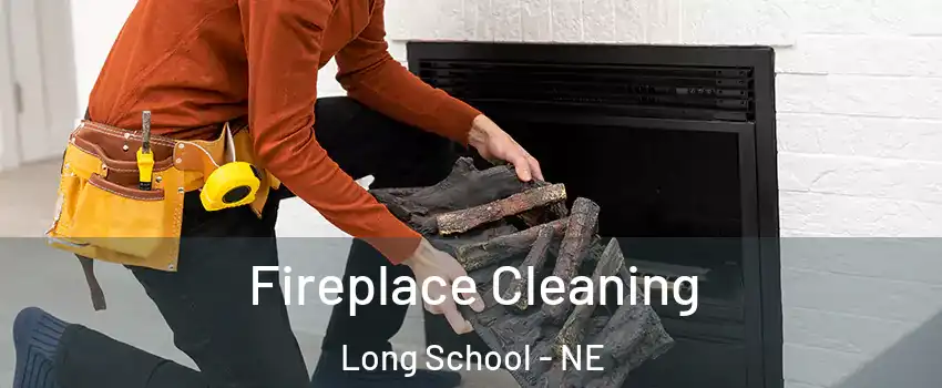 Fireplace Cleaning Long School - NE