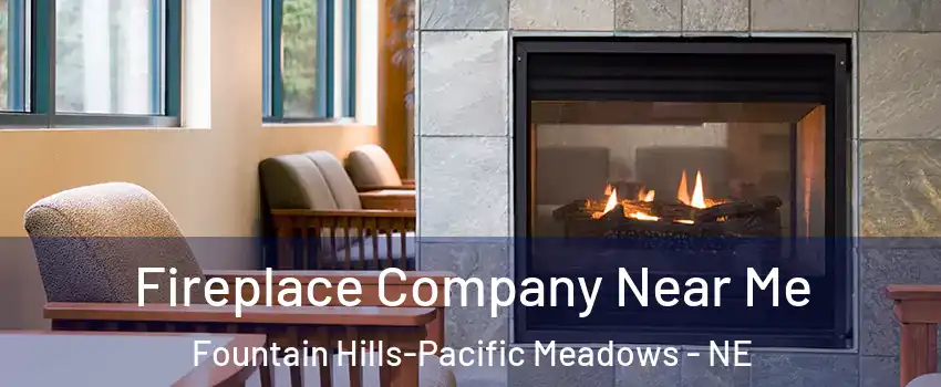 Fireplace Company Near Me Fountain Hills-Pacific Meadows - NE