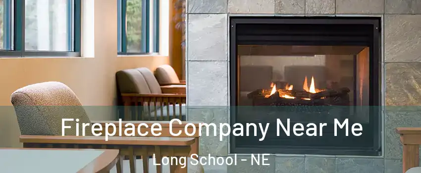 Fireplace Company Near Me Long School - NE