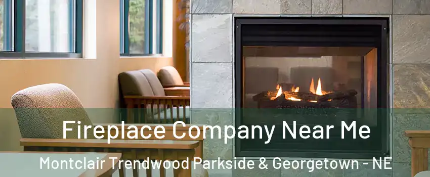 Fireplace Company Near Me Montclair Trendwood Parkside & Georgetown - NE