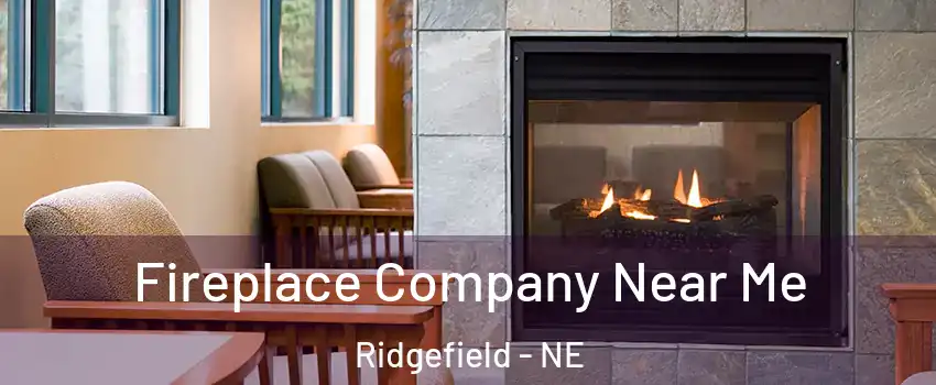 Fireplace Company Near Me Ridgefield - NE