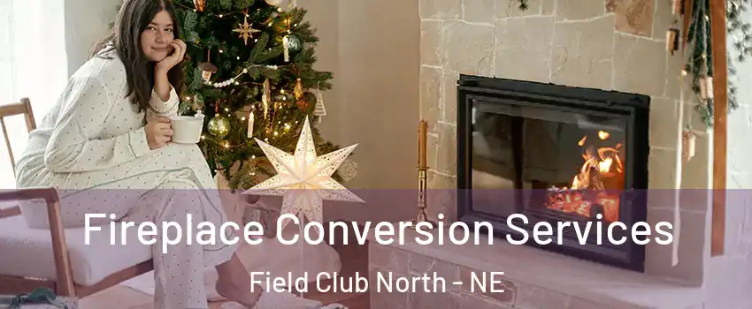 Fireplace Conversion Services Field Club North - NE